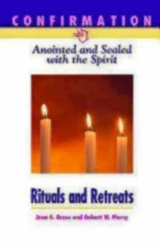 Paperback Confirmation: Anointed and Sealed with the Spirit, Rituals & Retreats: Catholic Edition Book