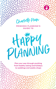 Hardcover Happy Planning: Plan Your Way Through Anything, from Healthy Eating and Holidays to Weddings and Weekly Shops Book