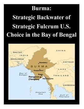 Paperback Burma: Strategic Backwater of Strategic Fulcrum U.S. Choice in the Bay of Bengal Book