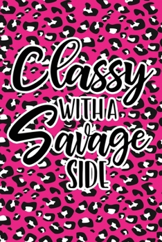 Paperback Classy With A Savage Side: Pink Leopard Print Sassy Mom Journal / Snarky Notebook Book