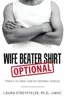 Paperback Wife Beater Shirt Optional: There Is No Dress Code for Domestic Violence Book