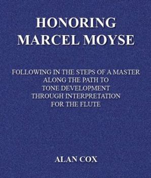 Honoring Marcel Moyse: Following in the Footsteps of a Master Along the Path to Tone Development Through Interpretation for the Flute