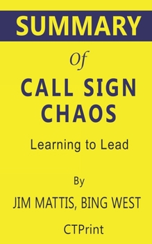 Paperback Summary of Call Sign Chaos: Learning to Lead by Jim Mattis, Bing West Book