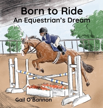 Hardcover Born To Ride: An Equestrian's Dream Book