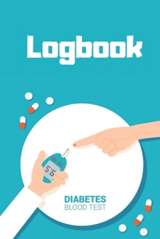 Logbook Diabetes Blood Test: Blood Sugar Logbook - Daily Tracker for Optimum Wellness