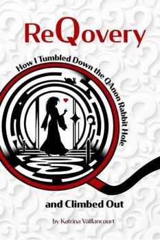 ReQovery: How I Tumbled Down the QAnon Rabbit Hole and Climbed Out