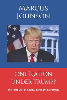 Paperback One Nation Under Trump?: The Toxic Cult of Radical Far Right Extremists Book