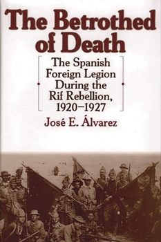 Hardcover The Betrothed of Death: The Spanish Foreign Legion During the Rif Rebellion, 1920-1927 Book