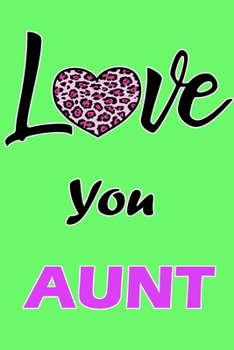 Love You Aunt: Daily Gratitude Journal Spending Five Minutes a Daily Practice to Develop Gratitude, Mindfulness and Productivity for a Happiness