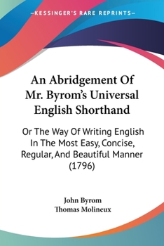 Paperback An Abridgement Of Mr. Byrom's Universal English Shorthand: Or The Way Of Writing English In The Most Easy, Concise, Regular, And Beautiful Manner (179 Book