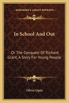 In School And Out: Or The Conquest Of Richard Grant, A Story For Young People - Book #2 of the Woodville