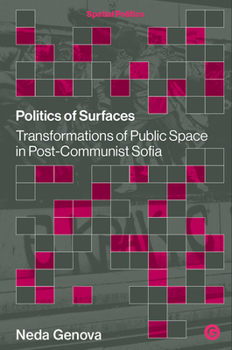 Hardcover Politics of Surfaces: Transformations of Public Space in Post-Communist Sofia Book