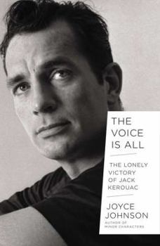 Hardcover The Voice Is All: The Lonely Victory of Jack Kerouac Book