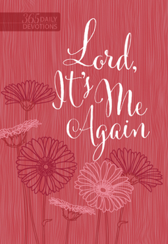 Lord It's Me Again: 365 Daily Devotions