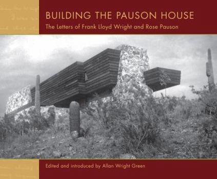Hardcover Building the Pauson House: The Letters of Frank Lloyd Wright and Rose Pauson Book