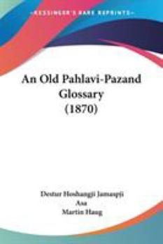 Paperback An Old Pahlavi-Pazand Glossary (1870) Book