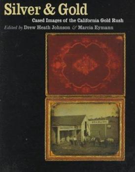 Paperback Silver and Gold: Cased Images of the California Gold Rush Book