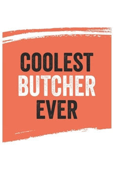 Coolest butcher Ever Notebook,  butchers Gifts  butcher Appreciation Gift, Best  butcher Notebook A beautiful: Lined Notebook / Journal Gift, , 120 ... for butcher , Personalized Journal, Custom