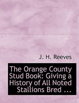 Paperback The Orange County Stud Book: Giving a History of All Noted Stallions Bred ... (Large Print Edition) [Large Print] Book