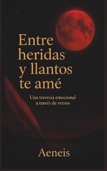 Paperback Entre heridas y llanto te ame [Spanish] Book