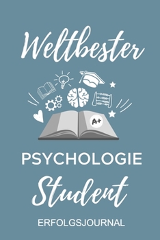 WELTBESTER PSYCHOLOGIE STUDENT ERFOLGSJOURNAL: A5 ERFOLGSJOURNAL 2020 Geschenk für Psychologie Studenten | zukünftige Psychologen | zum Studienstart | ... | witzige Geschenkidee (German Edition)