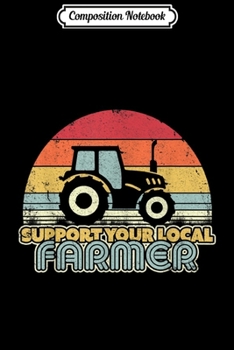 Composition Notebook: Support Your Local Farmer . Retro Style Tractor  Journal/Notebook Blank Lined Ruled 6x9 100 Pages