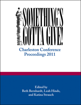 Something's Gotta Give: Charleston Conference Proceedings, 2011 - Book  of the Charleston Conference