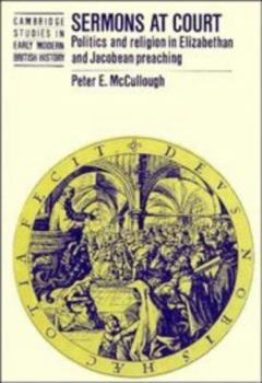 Hardcover Sermons at Court: Politics and Religion in Elizabethan and Jacobean Preaching Book