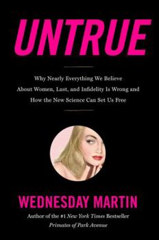 Hardcover Untrue: Why Nearly Everything We Believe about Women, Lust, and Infidelity Is Wrong and How the New Science Can Set Us Free Book
