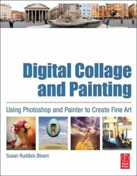 Paperback Digital Collage and Painting: Using Photoshop and Painter to Create Fine Art Book