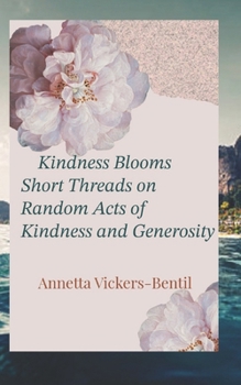 Paperback Kindness Blooms: Short Threads on Random Acts of Kindness and Generosity Book
