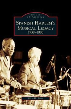 Spanish Harlem's Musical Legacy: 1930-1980 (Images of America: New York) - Book  of the Images of America: New York