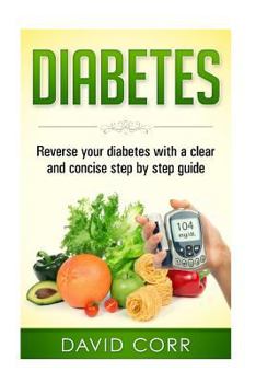 Paperback Diabetes: Reverse Your Diabetes With a Clear and Concise Step by Step Guide Book