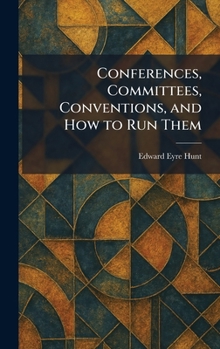 Hardcover Conferences, Committees, Conventions, and How to Run Them Book
