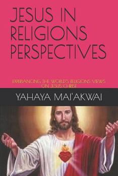 Paperback Jesus in Religions Perspectives: Experiancing the World's Religions Views on Jesus Christ Book