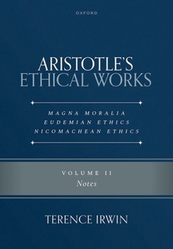 Aristotle's Ethical Works Magna Moralia, Eudemian Ethics, Nicomachean Ethics: Volume II Notes