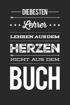 Die besten Lehrer lehren aus dem Herzen, nicht aus dem Buch: 110 Seiten liniertes A5 Notizbuch für coole Lehrer (German Edition)