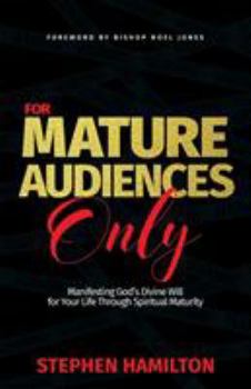 Paperback For Mature Audiences Only: Manifesting God's Divine Will for Your Life Through Spiritual Maturity Book