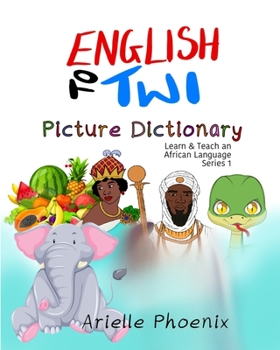 Paperback English to Twi Bilingual Picture Dictionary: (Learn & Teach An African Language) Book