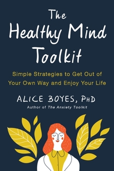 Paperback The Healthy Mind Toolkit: Simple Strategies to Get Out of Your Own Way and Enjoy Your Life Book