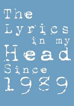 Paperback The Lyrics In My Head Since 1989 Notebook Birthday Gift: Blank Sheet Music Notebook / Journal Gift, 120 Pages, 7x10, Soft Cover, Matte Finish Book