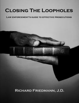 Paperback Closing the Loopholes - Law Enforcement's Guide to Effective Prosecutions Book