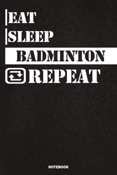 Paperback Eat Sleep Badminton Notebook: Lined Notebook / Journal Gift For Badminton Lovers, 120 Pages, 6x9, Soft Cover, Matte Finish Book