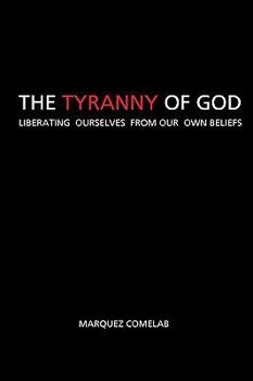 Paperback The Tyranny Of God: Liberating Ourselves From Our Own Beliefs Book