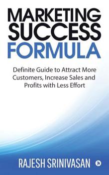 Paperback Marketing Success Formula: Definitive Guide to Attract more Customers, increase the Sales and Profits with less effort Book