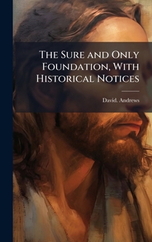 Hardcover The Sure and Only Foundation, With Historical Notices Book
