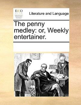 Paperback The Penny Medley: Or, Weekly Entertainer. Book