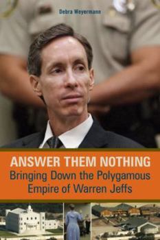 Hardcover Answer Them Nothing: Bringing Down the Polygamous Empire of Warren Jeffs Book