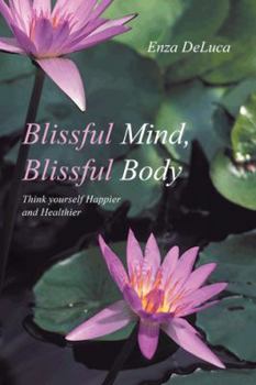 Paperback Blissful Mind, Blissful Body: Think Yourself Happier and Healthier Book