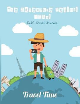 Kids' Travel Journal, Travel Time: The Adventure Begins! Yeah!: Vacation Notebook WITH LOTS OF GAMES INSIDE (word search, maze, connect the dots and ... Break Journal, travel games for kids in car